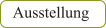 Ausstellung